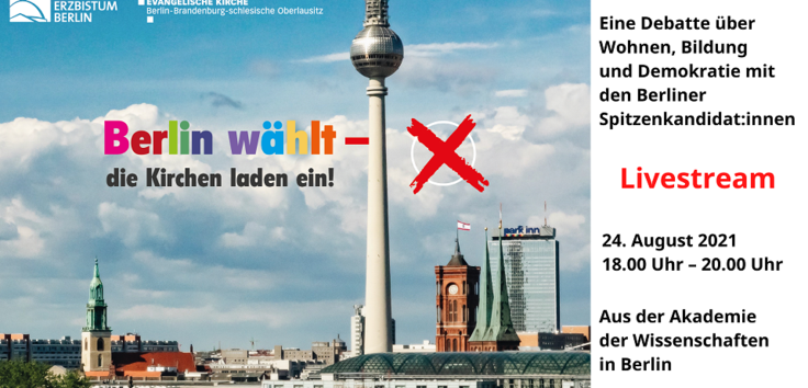 Ein Bild der Stadt Berlin, am Alexanderplatz. Zu sehen ist der Fernsehturm, links und rechts daneben Kirchtürme. In bunter Schrift steht "Berlin wählt - die Kirchen laden ein" und rechts daneben ein rotes Wahlkreuz, wie auf einem Stimmzettel.